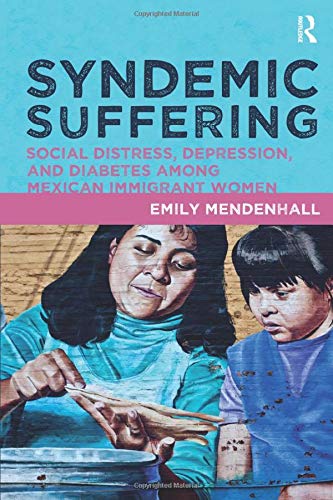 Preisvergleich Produktbild Syndemic Suffering: Social Distress, Depression, and Diabetes Among Mexican Immigrant Wome (Advances in Critical Medical Anthropology, Band 4)