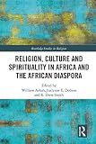 Religion, Culture and Spirituality in Africa and the African Diaspora (Routledge Studies in Religion)