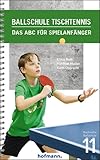 Ballschule Tischtennis: Das ABC für Spielanfänger (Reihe Ballschule)