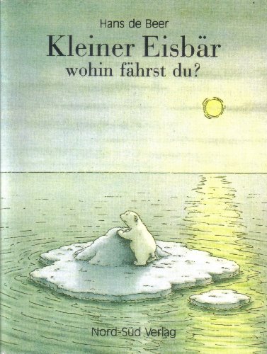 Kleiner Eisbar wohin fahrst du? [German] 3314005024 Book Cover