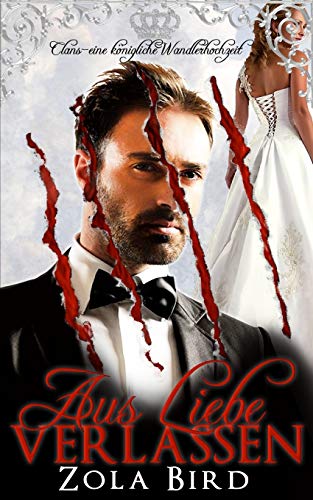 Aus Liebe verlassen: Eine königliche Wandlerhochzeit (Clans) (German Edition)