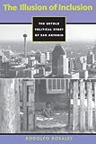 The Illusion of Inclusion: The Untold Political Story of San Antonio (CMAS History, Culture, and Society Series)