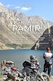Overlanding Pamir und Tadschikistan: Ein Leitfaden für alle, die mit dem Motorrad, 4x4 oder Wohnmobil auf und abse ...