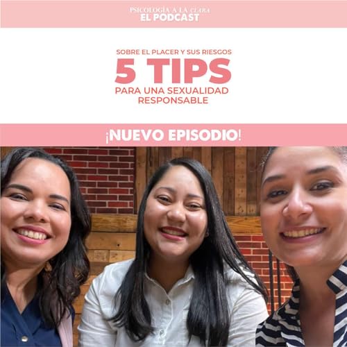 Episodio 6: El placer y sus riesgos: 5 tips para una sexualidad responsable