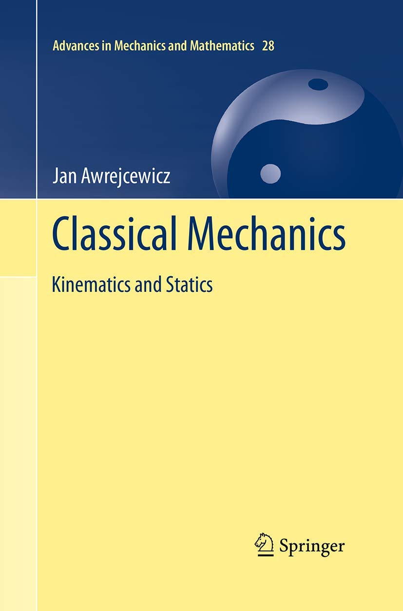 Classical Mechanics: Kinematics and Statics (Advances in Mechanics and Mathematics, Band 28)