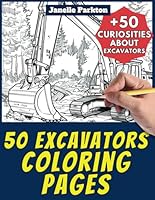 50 Excavators Coloring Pages Book for Kids and Adults: +50 Amazing Facts about Excavators. Coloring Book for Children and Grown-Ups. Color and Learn with Janelle - Vehicles - Vol. 27 B0D8KWQ5PM Book Cover