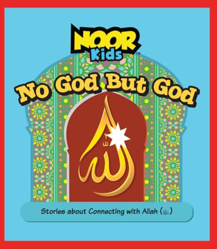No God But God: Stories About Connecting with Allah (SWT) (The Noor Kids Collection)