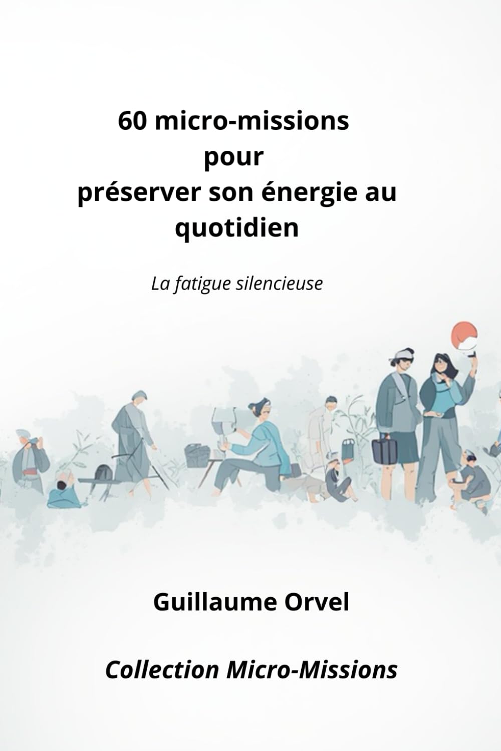 60 micro-missions pour préserver son énergie au quotidien: La fatigue silencieuse