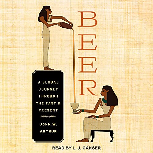 Beer: A Global Journey Through the Past and Present