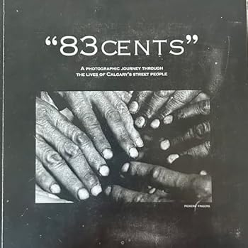 Paperback " 83 Cents ": A Photographic Journey Through The Lives of Calgary's Street People Book