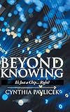 Beyond Knowing: It's Just a Chip... Right?