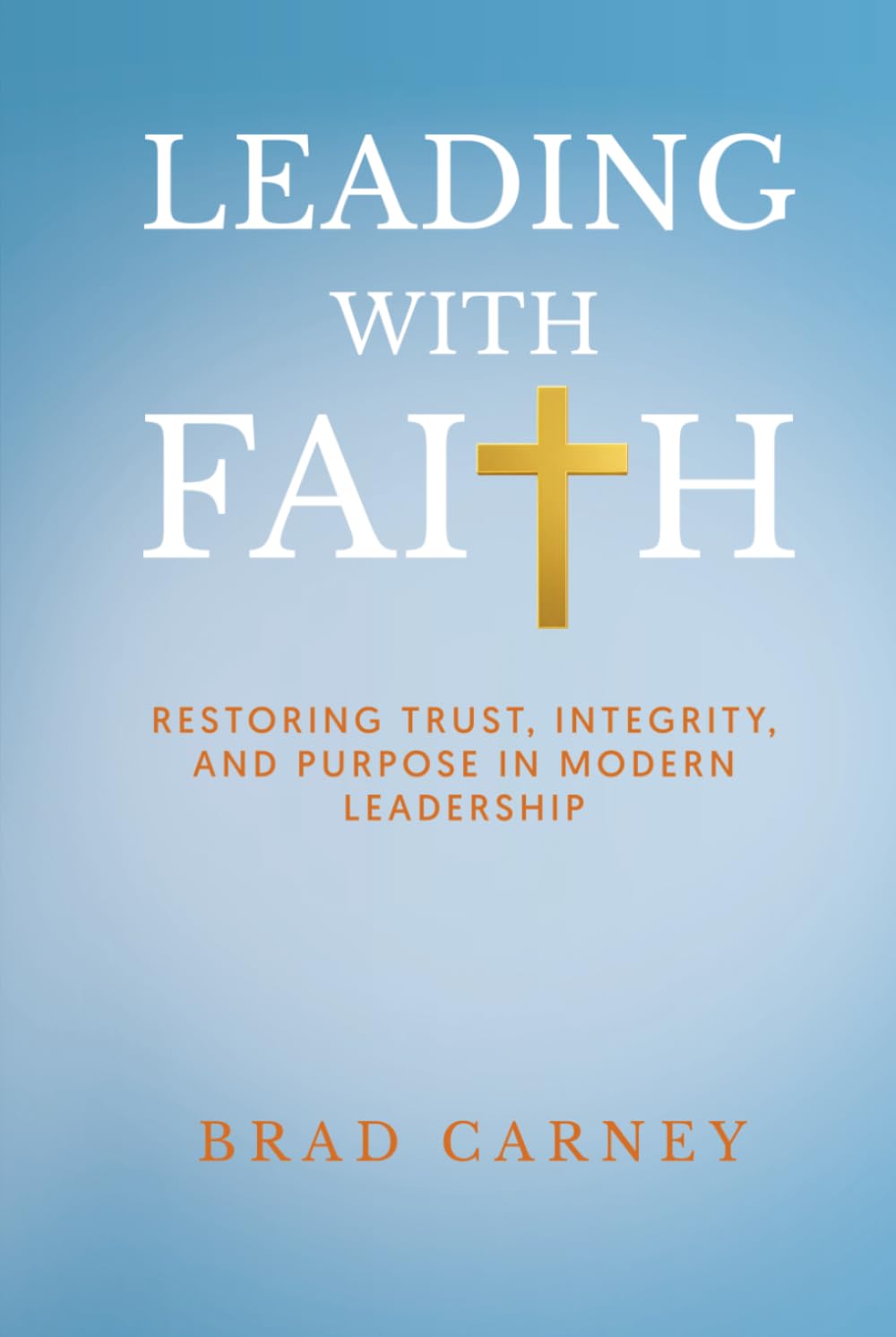 Leading with Faith: Restoring Trust, Integrity, and Purpose in Modern Leadership