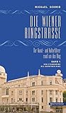 Die Wiener Ringstraße. Der Kunst- und Kulturführer rund um den Ring: Band 1: Von Stubenring bis Kärntner Ring