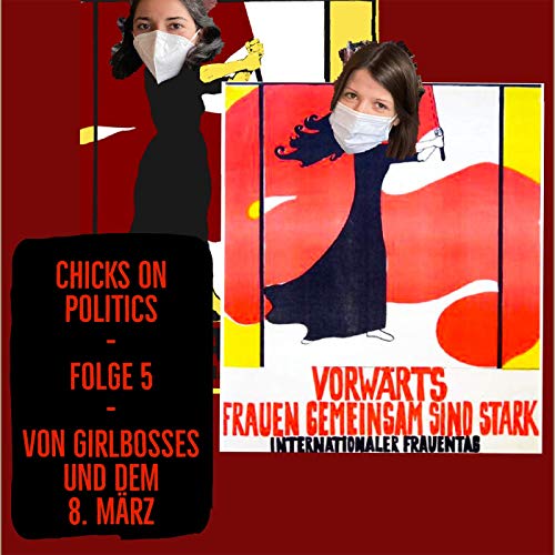 Chicks on Politics Folge 5 - Von Girlbosses und dem 8. M&auml;rz