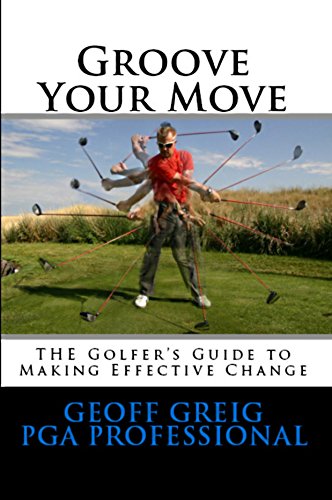 Groove Your Move: THE Golfers Guide to Making Effective Change (EvoSwing Golf Instruction Series Book 2)