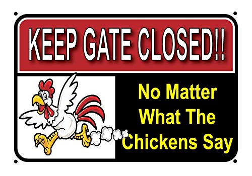 Keep Gate Closed, No Matter What The Chickens Say, 7 x 10 Inch Aluminum Sign - Made Of Rust Free Aluminum-UV Printed With Professional Graphics-Easy To Mount Predrilled Holes