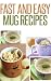 Fast And Easy Mug Recipes