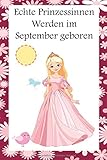 Echte Prinzessinnen Werden im September geboren: Tagebuch Notebook Notizbuch Journal Din A5 108 Seiten Schulheft Skizzenbuch Ideenbuch Geschenk