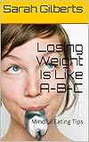 zjs zitieren  Losing Weight Is Like A-B-C: Mindful Eating Tips (English Edition)