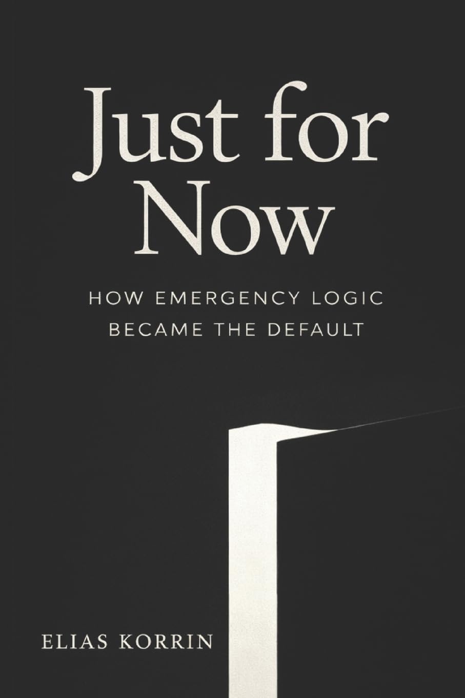 Just for Now: How Emergency Logic Became the Default