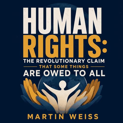 Diseño de la portada del título Human Rights: The Revolutionary Claim That Some Things Are Owed to All