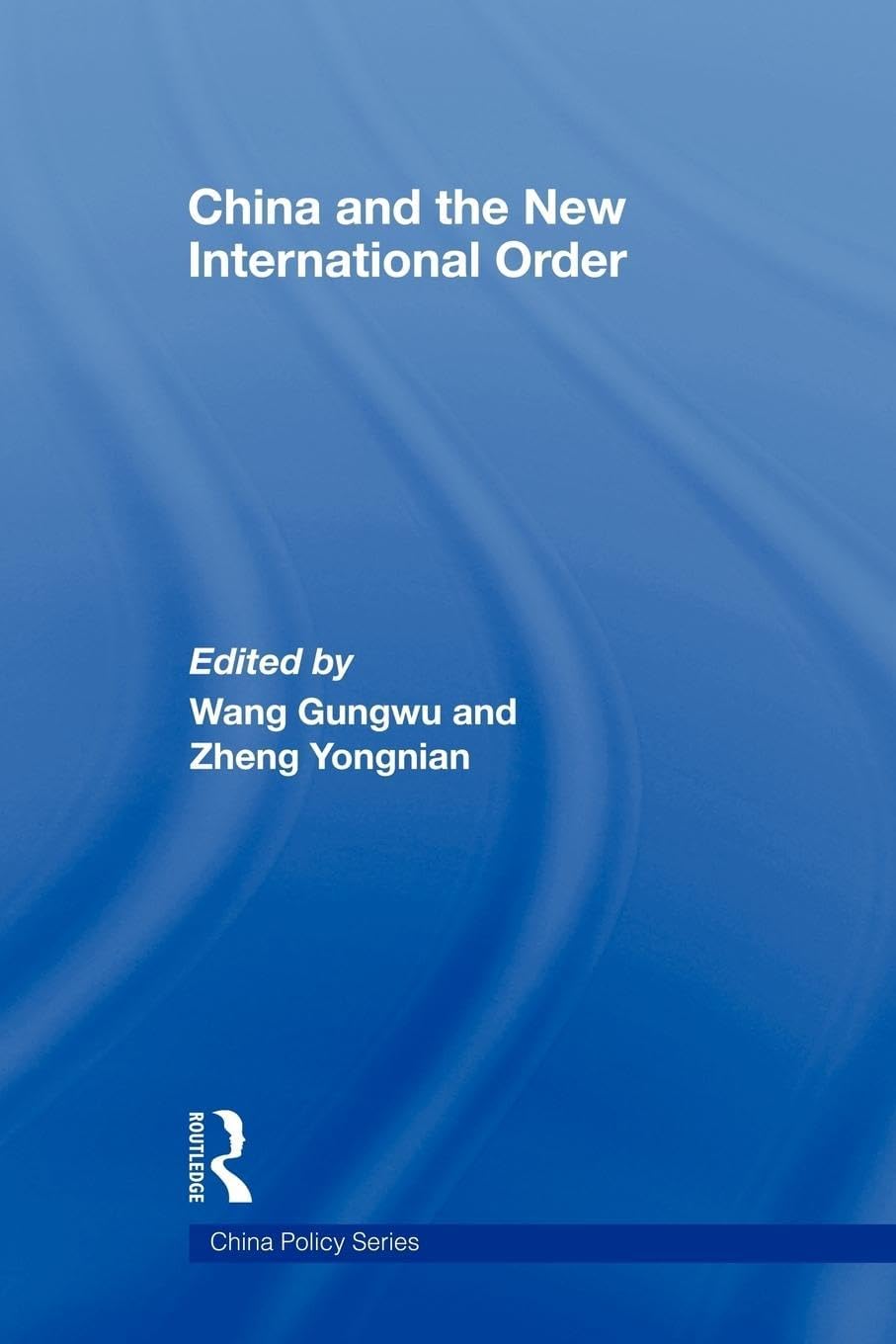 China and the New International Order, Edited by Wang Gungwu and Zheng Yongnian, China Policy Series (The Sociology Of Early Buddhism)