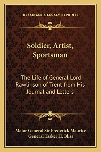 Soldier, Artist, Sportsman: The Life of General Lord Rawlinson of Trent from His Journal and Letters