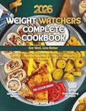 Weight Watchers Complete Cookbook 2026: Eat Well, Live Better - 100+ Crave-Worthy Recipes for Lightning-Fast Dinners, Grilling, Wholesome Ingredients & Real Food That Tastes Amazing