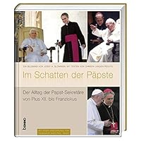 Im Schatten der Päpste: Der Alltag der Papst-Sekretäre von Pius XII. bis Franziskus 3746246768 Book Cover