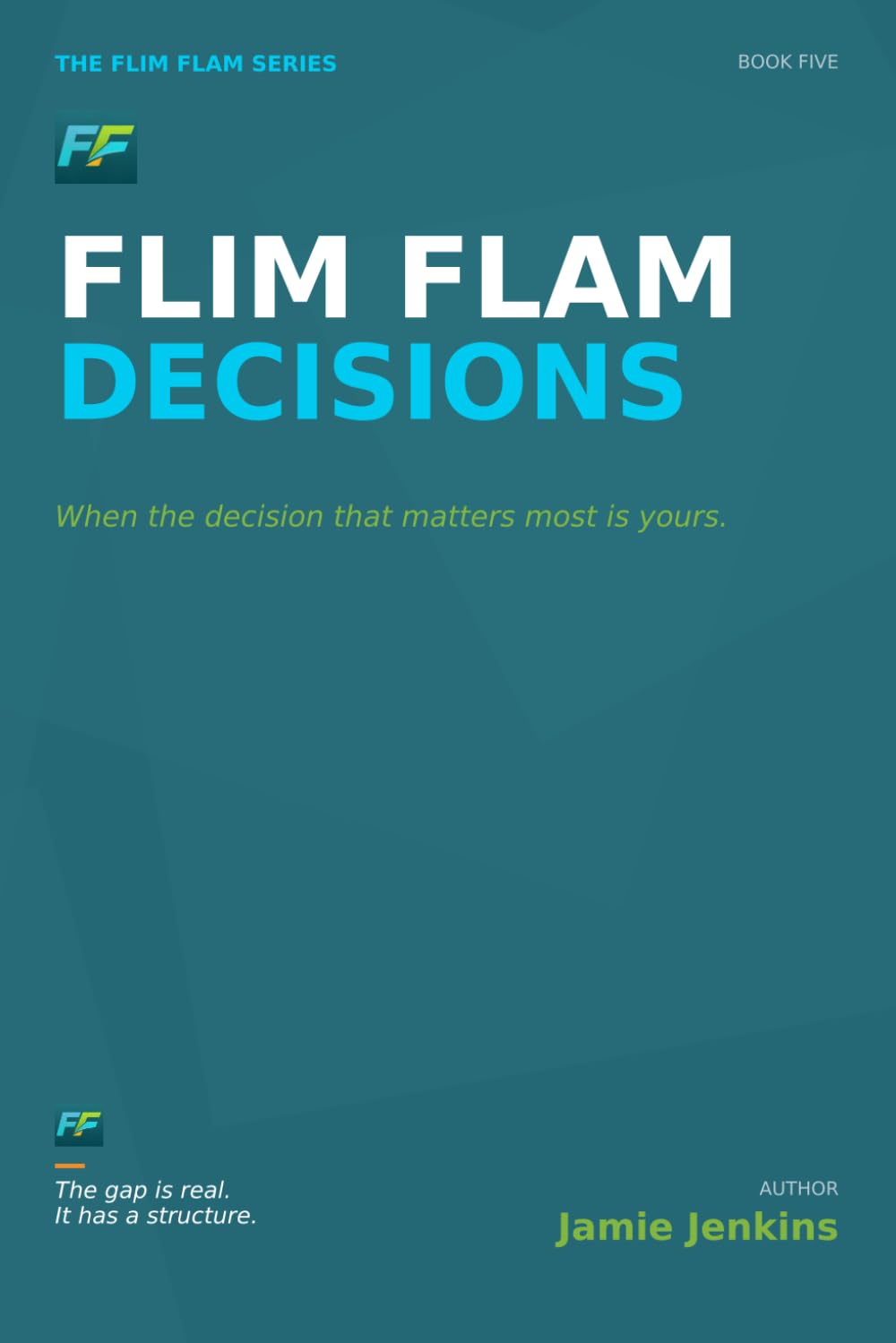 Flim Flam Decisions: When the decision that matters most is yours. (Flim Flam Series)