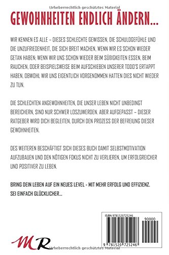 Gewohnheiten ändern: Durch Gewohnheiten glücklicher Menschen Motivation, Disziplin und Konzentration aufbauen - Mit mehr Erfolg und Effizienz Ziele erreichen