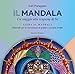 Il Mandala. Un Viaggio Alla Scoperta Di Sé. Guida Al Mandala. Manuale Per La Costruzione Di Primo E Secondo Livello - 3