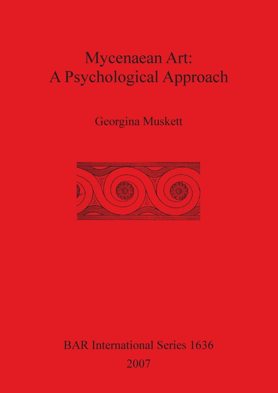 Mycenaean Art: A Psychological Approach: 1636 (British Archaeological Reports International Series)