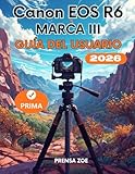eos 1d mark iii video  CANON EOS R6 MARK III GUÍA DEL USUARIO: El manual completo paso a paso para principiantes sobre menús, configuraciones, dominio de la cámara y cómo disparar como un profesional
