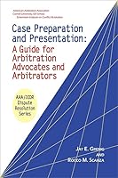 Case Preparation and Presentation: A Guide for Arbitration Advocates and Arbitrators 1937518264 Book Cover