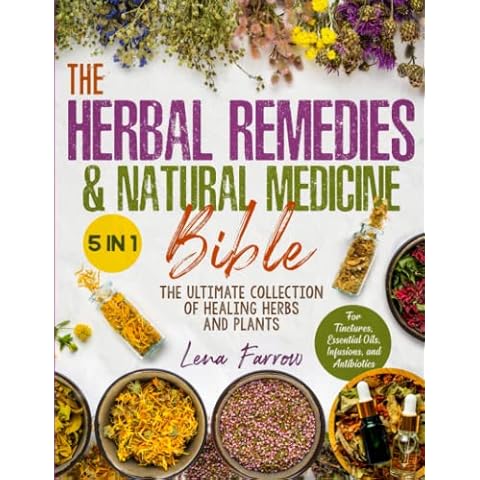 The Herbal Remedies & Natural Medicine Bible: [5 in 1] The Ultimate Collection of Healing Herbs and Plants to Grow and Use for Tinctures, Essential Oils, Infusions, and Antibiotics Cover