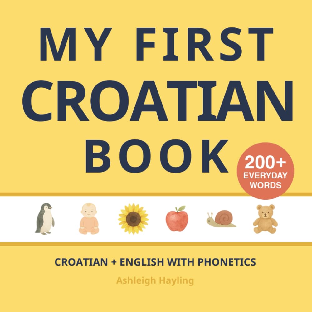 My First Croatian Book: Bilingual Croatian-English first words book for children with phonetics