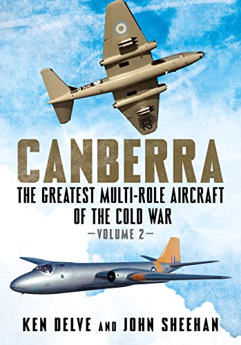 Canberra: The Greatest Multi-Role Aircraft Of The Cold War: 2: Volume 2