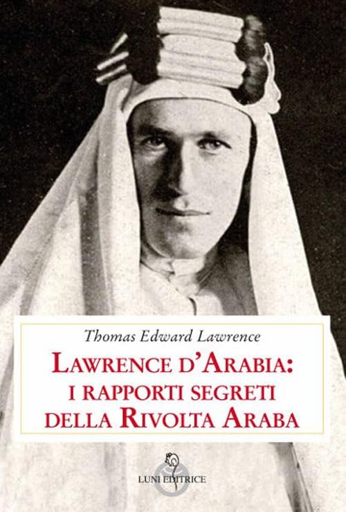 Lawrence d'Arabia: i rapporti segreti della rivolta arab