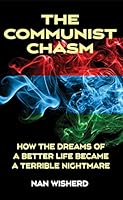 The Communist Chasm: How the Dreams of a Better Life became a Terrible Nightmare 1934980846 Book Cover