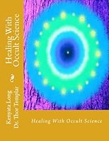 Healing with Occult Science : Heal Yourself and Others with Occult Science 1720411093 Book Cover