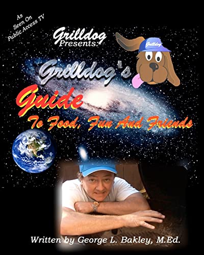 Grilldog's Guide To Food, Fun And Friends