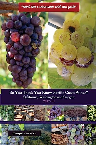So You Think You Know Pacific Coast Wines? (2017-18): Demystifying the Economics of California, Washington and Oregon Wines