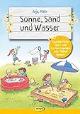 Sonne, Sand und Wasser: Ganzheitliche Spiel- und Lernanregungen zum Thema Sommer