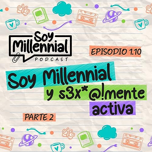 Couverture de EP: 1.10 Soy Millennial y S3x*@!mente activa - Parte 2