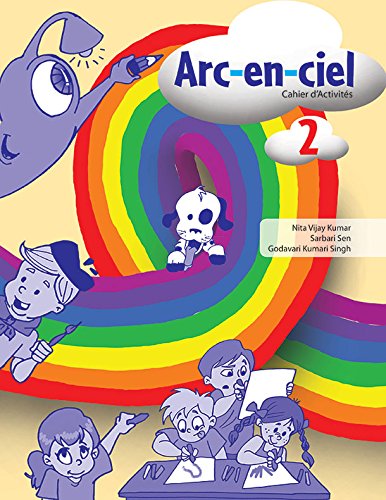 ARC-EN-CIEL 2 (CAHIER D' ACTIVITES) [Paperback] Nita Vijay Kumar; Sarbari Sen and Godavari Kumari Singh(Goyal Publishers)