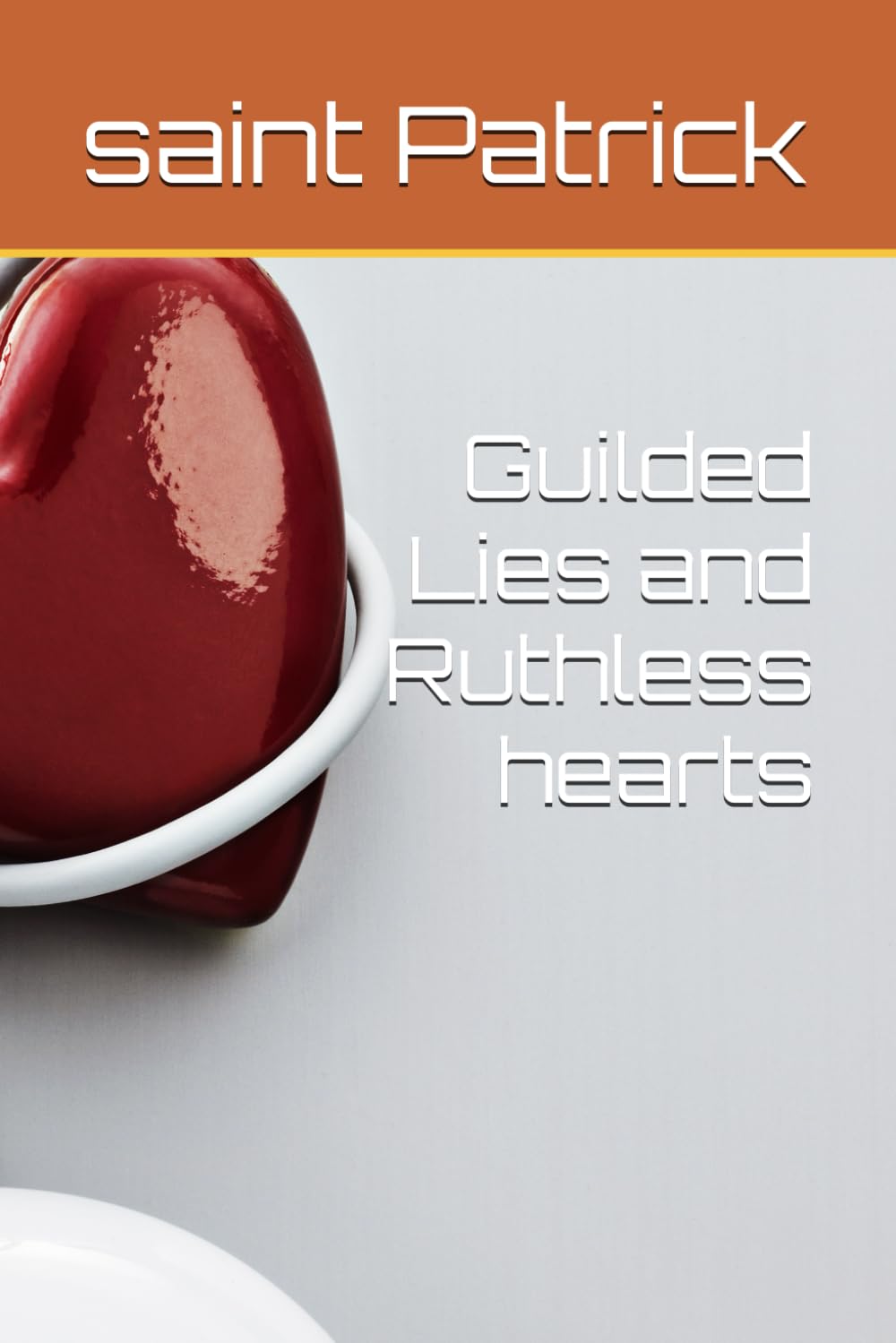 Guilded Lies and Ruthless hearts