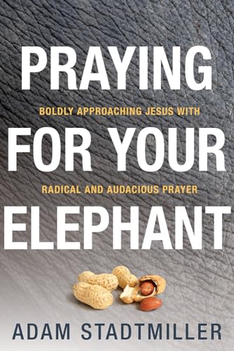 Praying for Your Elephant: Boldly Approaching Jesus with Radical and