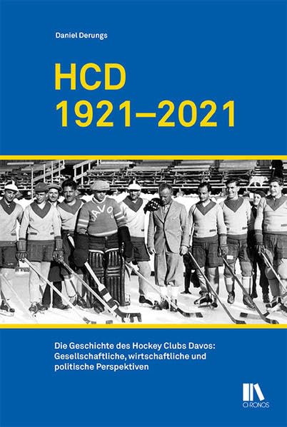 HCD 1921–2021: Die Geschichte des Hockey Clubs Davos: Gesellschaftliche, wirtschaftliche und politische Perspektiven
