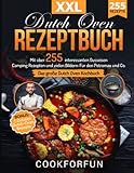 Dutch Oven Rezeptbuch XXL: Das größte Dutch Oven Kochbuch mit über 255 interessanten Gusseisen Camping Rezepten und vielen Bildern- Für den Petromax und Co. | BONUS: 5 Zutaten Dutch-Oven Rezepte